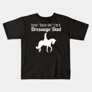 Forget "Soccer Dad" I'm a Dressage Dad! Kids T-Shirt